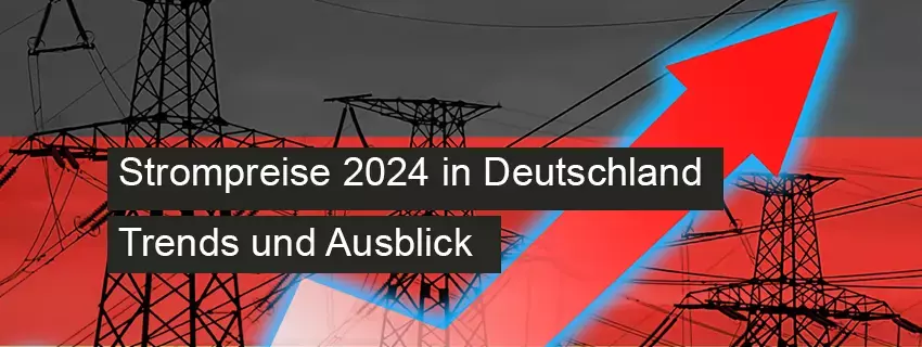 Strompreise 2024 in Deutschland: Trends und Ausblick