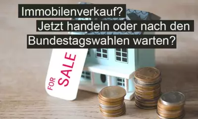 Verkauf von Altbauten in Deutschland - Jetzt handeln oder nach den Bundestagswahlen warten?
